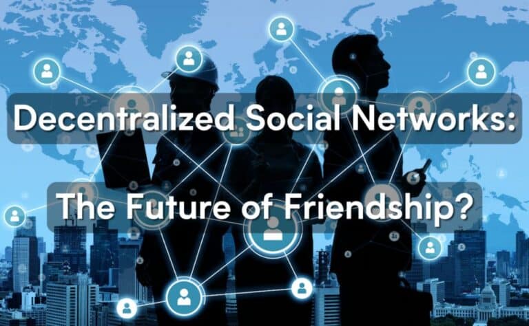 Decentralized Social Networks: The Future of Friendship?